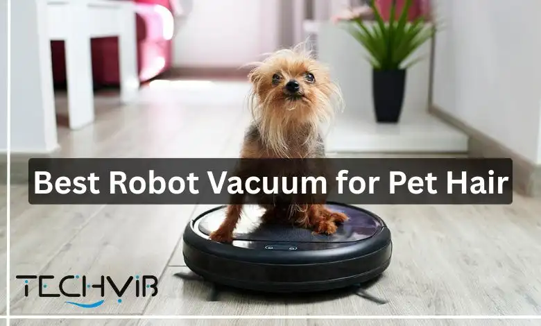 Best Robot Vacuum for Pet Hair