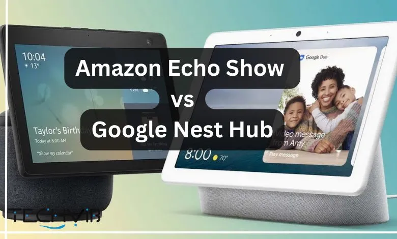 Amazon Echo Show vs Google Nest Hub