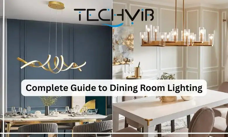 Complete Guide to Dining Room Lighting